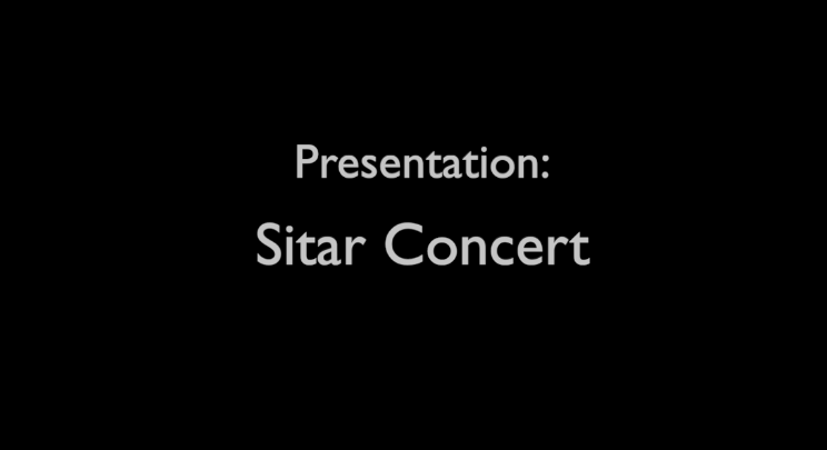 Black background with white words: "Presentation: Sitar Concert"