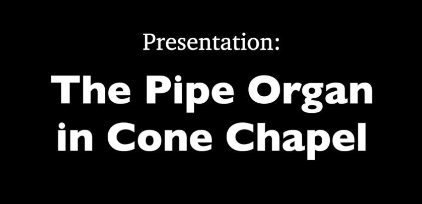 Black background with white words: "Presentation: The Pipe Organ in Cone Chapel"