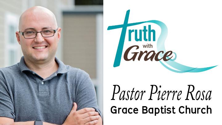 Bald man with glasses and a blue shirt to the left. To the right, white background with blue Truth with Grace logo and black words saying Pastor Pierre Rosa Grace Baptist Church