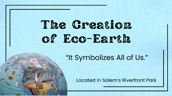 blue background with a picture of a globe in lower left corner. Black words in the center: The Creation of Eco-Earth "It symbolizes all of us"