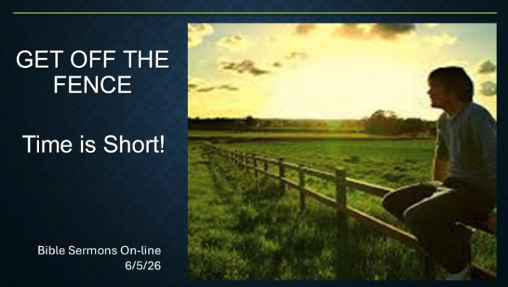 Dark blue background. To the right, picture of a fenced field at sunset with a man sitting on the fence. To the left, white words: "Get off the fence Time is Short!"