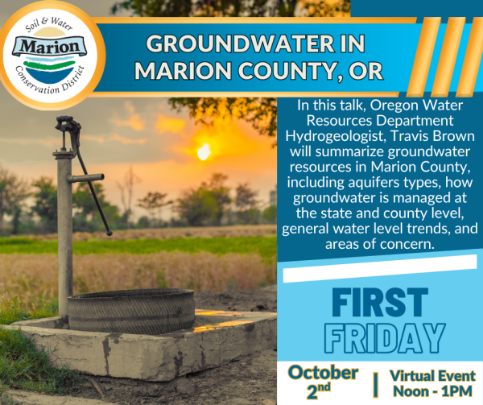 Picture of an old water pump on a farm to the left. Blue boxes with words on it at the top and right: GROUNDWATER IN MARION COUNTY, OR In this talk, Oregon Water Resources Department Hydrogeologist, Travis Brown will summarize groundwater resources in Marion County, including aquifers types, how groundwater is managed at the state and county level, general water level trends, and areas of concern. FIRST FRIDAY October | Virtual Event 2nd Noon - 1PM