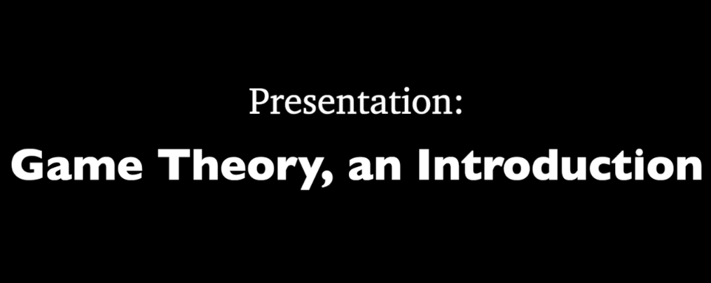 Black background with white words: "Presentation: Game Theory, an Introduction"