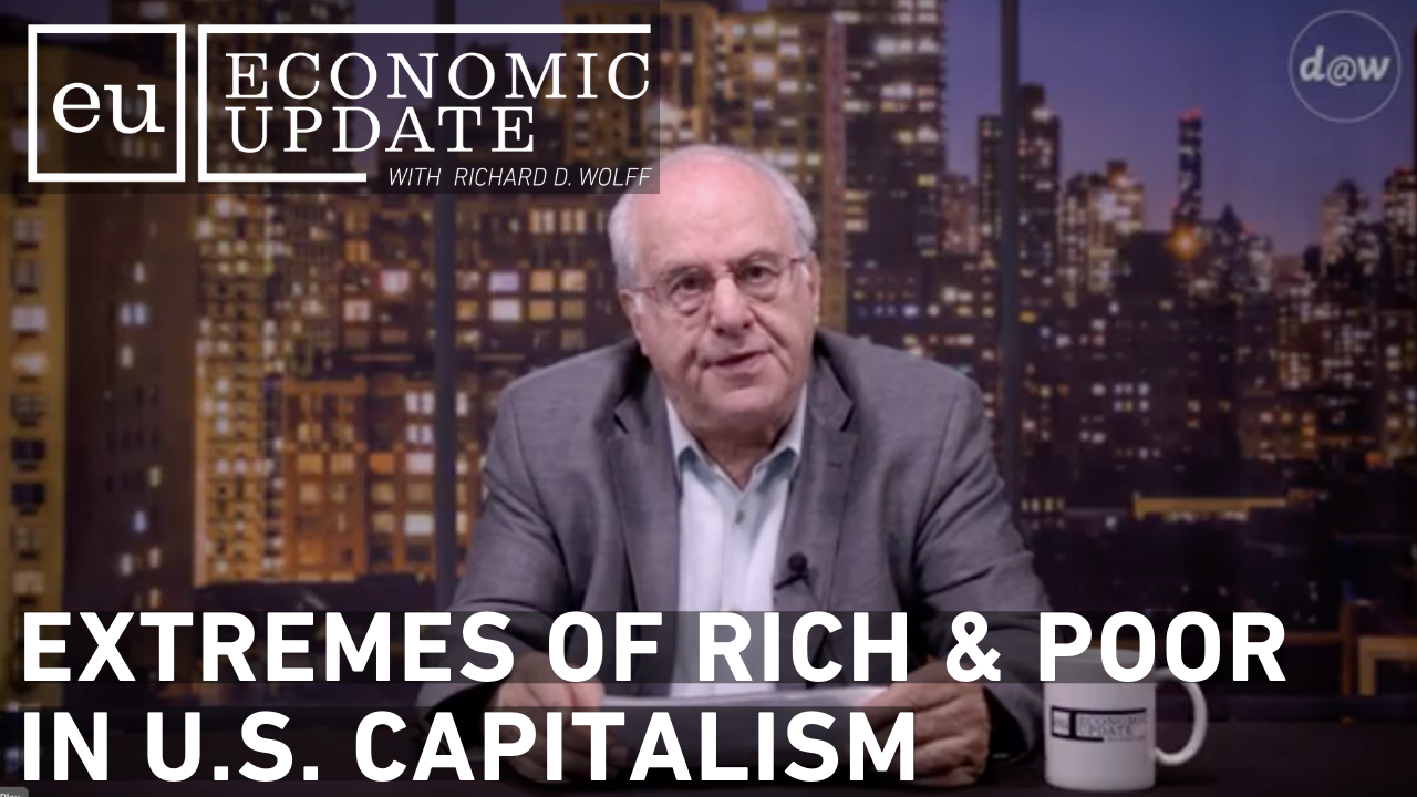 Thumbnail image for Economic Update - Extremes of Rich & Poor in US Capitalism