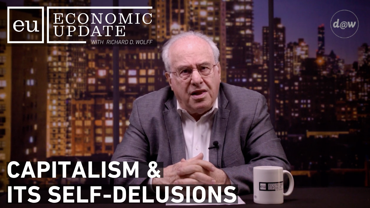 Thumbnail image for Economic Update - Capitalism & Its Self-Delusions S12E14